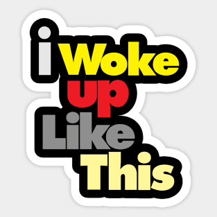 I woke up like this. Sticker